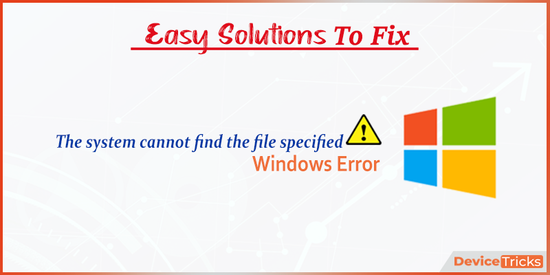 How To Fix The System Cannot Find The File Specified Error Device Tricks - roblox studio error finding specified file