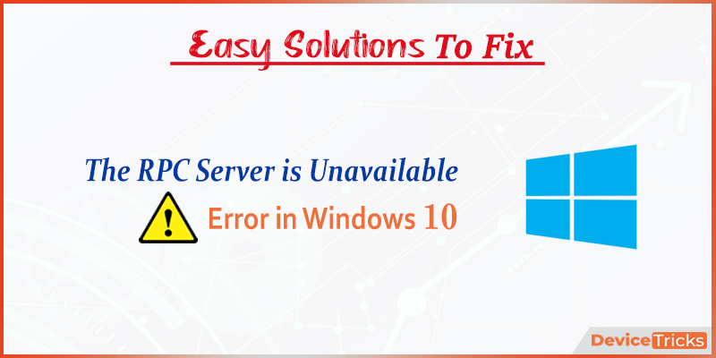 How To Fix The RPC Server Is Unavailable Error In Windows Device Tricks