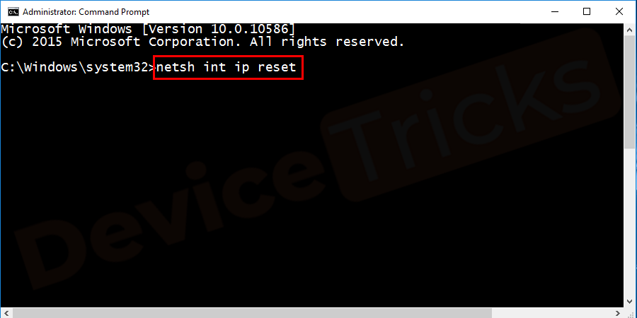 Type the command netsh int ip reset and press Enter to reset TCP/IP configuration and restore it to its default value.