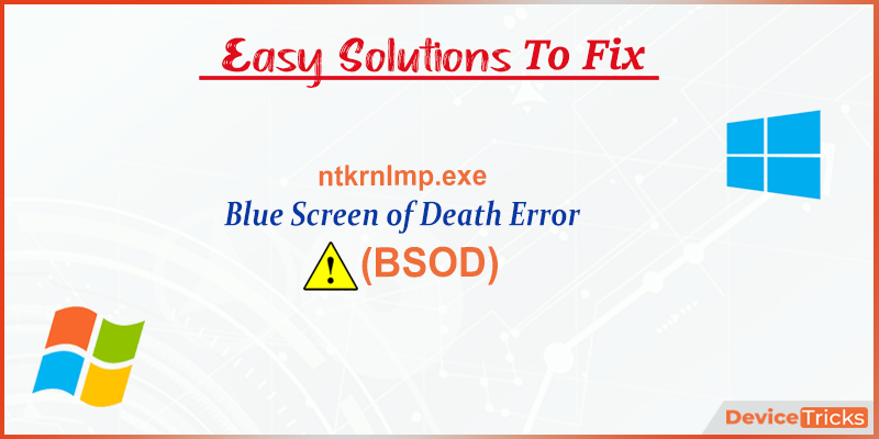 Fix Ntkrnlmp Exe Blue Screen Of Death Error In Windows Device Tricks