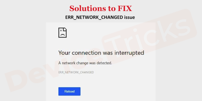 [Fixed] Err_Network_Changed Chrome Error - Device Tricks