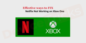 8 Ways to Fix Netflix Not Working on Xbox One - Device Tricks